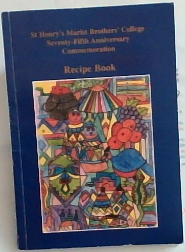 St Henry's Marist Brothers College Durban: Seventy-Fifth Anniversary Commemoration: Recipe Book