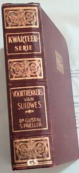 VOORTREKKERS VAN SUIDWES: Geskiedenis van die Land en sy Volke met hul Oorloe, van die Dorslandtrek, die Smit-trek uit Piketberg en die Duitse en Britse Veroweringe