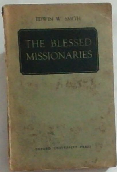 THE BLESSED MISSIONARIES: Being the Phelps-Stokes Lectures delivered in Cape Town in 1949