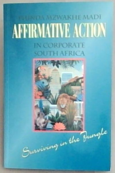 Image for Affirmative action in corporate South Africa: Surviving in the jungle Affirmative action in corporate South Africa: Surviving in the jungle