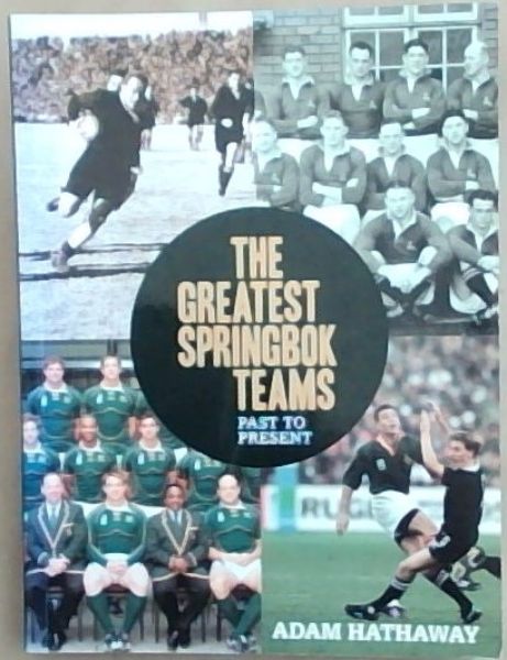 The Greatest Spingbok Teams: Past to Present