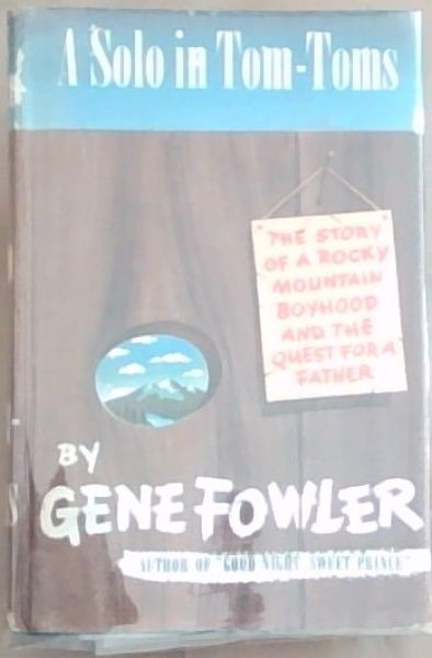 A Solo In Tom-Toms: The Story of A Rocky Mountain Boyhood and the Quest for A Father
