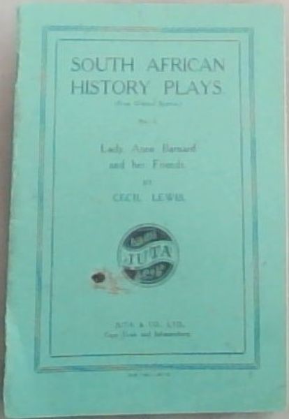 Lady Anne Barnard and her Friends: A Play (South African History plays, NO.2.)