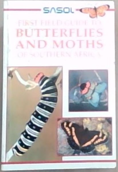 Sasol butterflies and moths of southern Africa: A first field guide (Sasol First Field Guide)