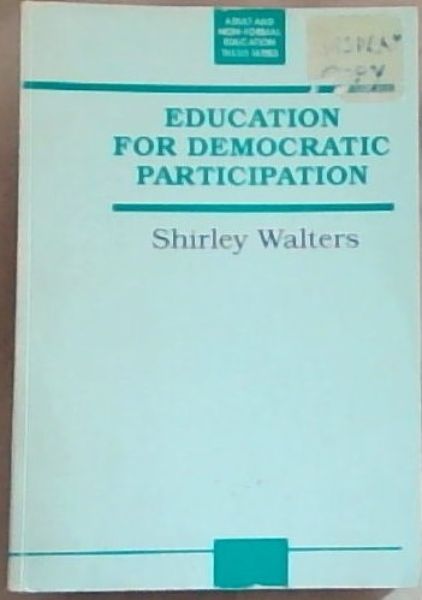 Education for Democratic Participation : An Analysis of self-education strategies within certain community organisations in Cape Town in the 1980's (Adult and Nonformal Education Thesis Series)