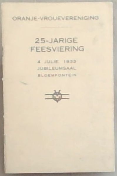 Oranje-Vrouevereniging 25 Jarige Feesviering 4 Julie 1933 Jubileumsaal Bloemfontein