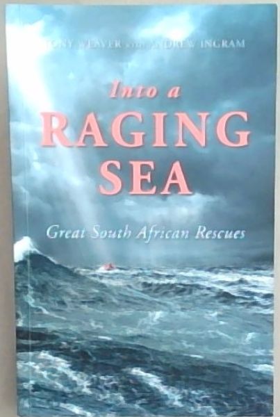 Image for Into a Raging Sea: Great South African Rescues Into a Raging Sea: Great South African Rescues