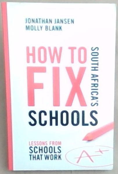 How to Fix South Africa's Schools: Lessons from Schools that Work (Included is Two DVD's)