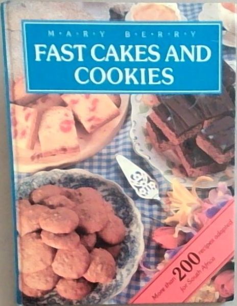 Fast Cakes and Cookies (More than 200 recipes adapted for South Africa)