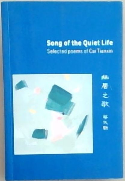 Image for Song of the Quiet Life: Selected poems of Cai Tianxin Song of the Quiet Life: Selected poems of Cai Tianxin