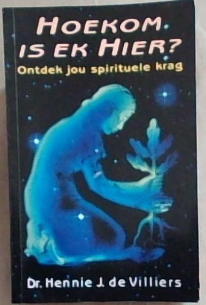 Image for Hoekom Is Ek Hier Ontdek jou spirituele krag Hoekom Is Ek Hier Ontdek jou spirituele krag