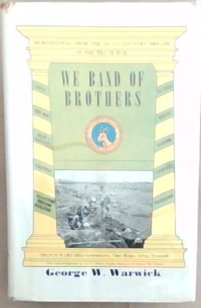 WE BAND OF BROTHERS: Reminiscences From The 1st S.A. Infantry Brigade In The 1914- 18 War