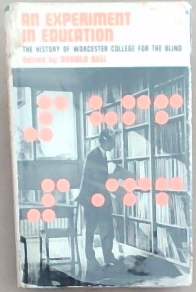 An Experiment In Education: The History Of Worcester College for the Blind 1866 - 1966