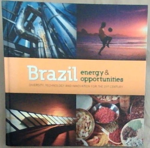 Brazil energy and opportunities: Diversity, Technology and Innovation For the 21st Century