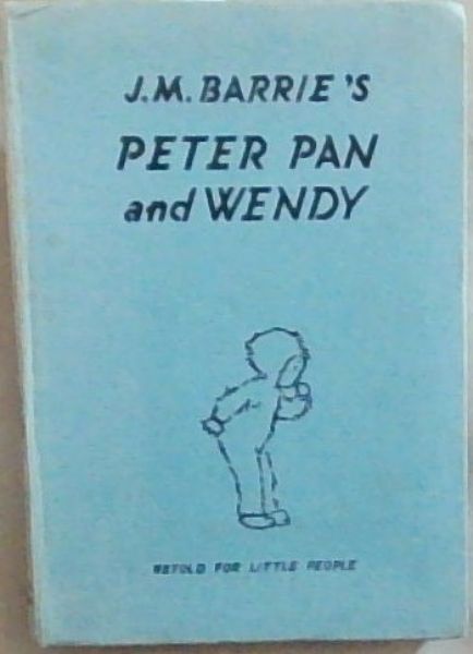 Peter Pan and Wendy: Retold by May Byron for little people with the approval of the author