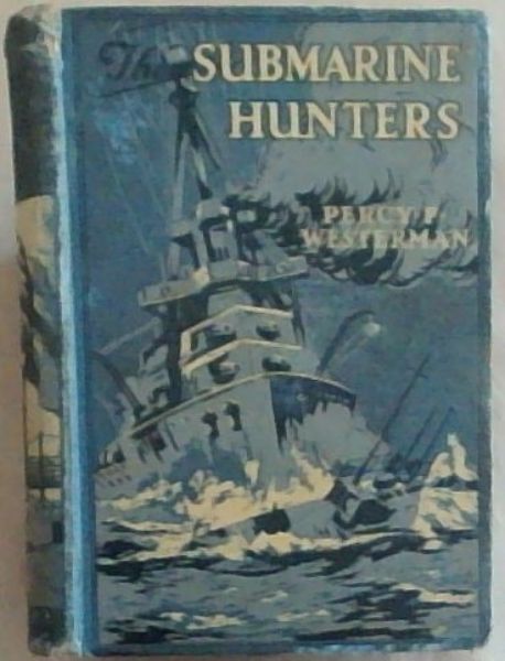 Image for The Submarine Hunters: A Story of Naval Patrol Work in the Great War The Submarine Hunters: A Story of Naval Patrol Work in the Great War