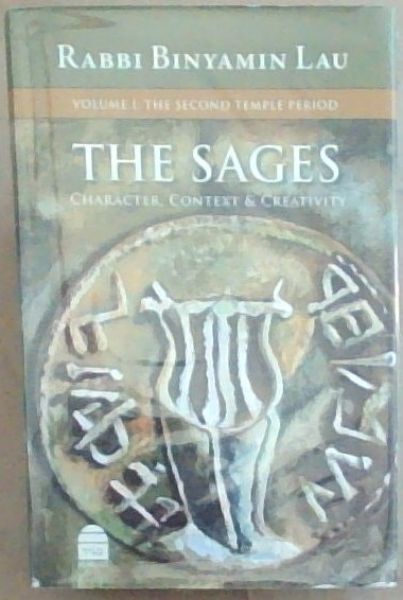 The Sages: Character, Context and Creativity - Volume No 1 : The Second Temple Period