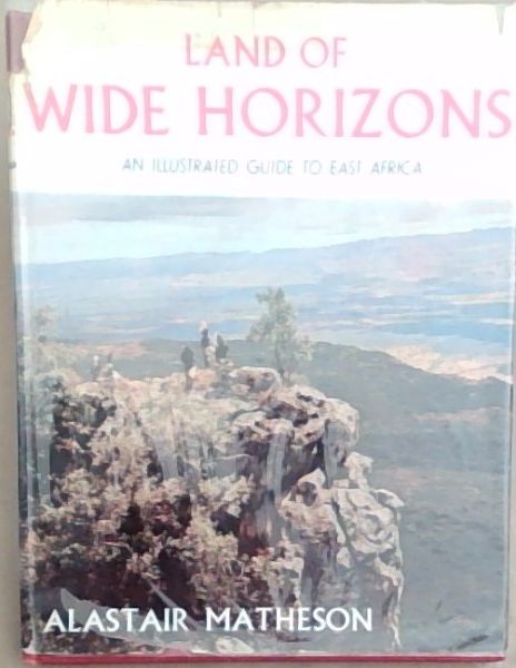 Land Of Wide Horizons: An Illustrated Guide To East Africa