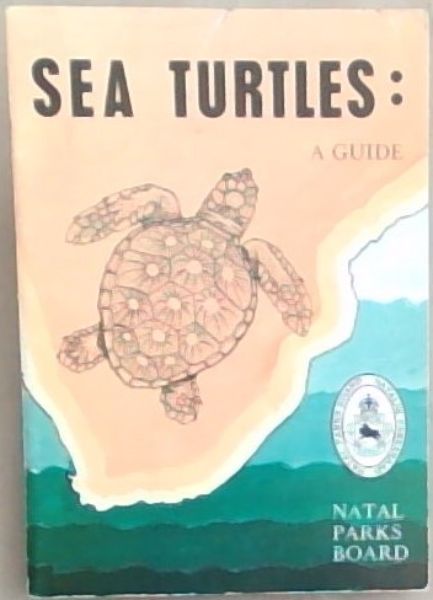 Sea turtles: A simple guide to the southern African species with notes of interest on their general biology, migrations and conservation status