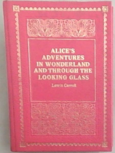 Alice's Adventures in Wonderland and Through the Looking Glass