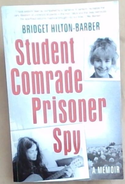 Student Comrade Prisoner Spy: A Memoir