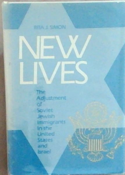 New lives: The Adjustment of Soviet Jewish immigrants in the United States and Israel