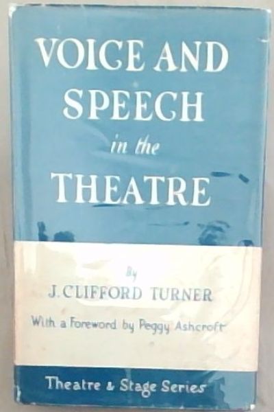 Voice And Speech In The Theatre (Theatre and Stage Series)