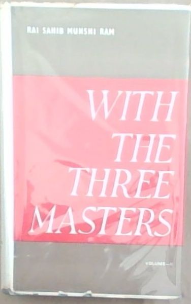 With the Three Masters: Being Extracts from the Private Diary of Rai Sahib Munshi Ram M.A., P.C.S., Secretary to the Three Masters - Volume II (1944 - 1948)