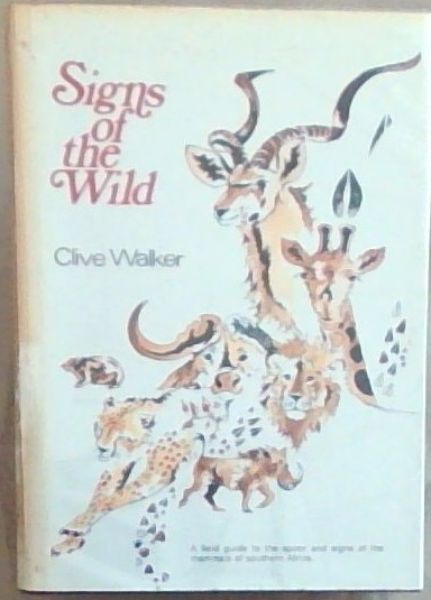 Signs of the Wild: Field guide to the Tracks and Signs of the Mammals of Southern Africa