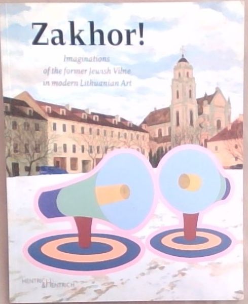 Zakhor!: Imaginations of the former Jewish Vilne in modern Lithuanian Art