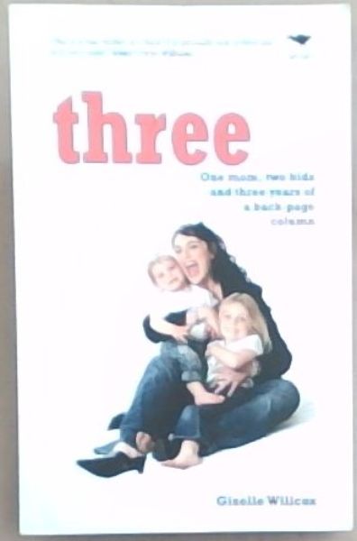 Image for Three: One Mom, Two Kids and Three Years of a Back-Page Column Three: One Mom, Two Kids and Three Years of a Back-Page Column