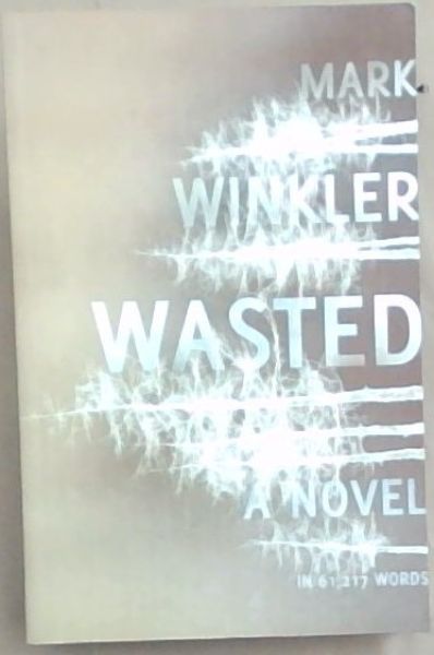 Image for Wasted (A Novel in 61 217 words)) Wasted (A Novel in 61 217 words))