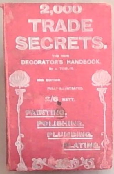 2,000 New Trade Secrets: A Practical Handbook - Painting, Polishing, Plumbing, Plating - 25th edition, Fully illustrated