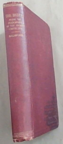 Image for THE BIBLE: From the Standpoint Of The Higher Criticism - The Old Testament THE BIBLE: From the Standpoint Of The Higher Criticism - The Old Testament