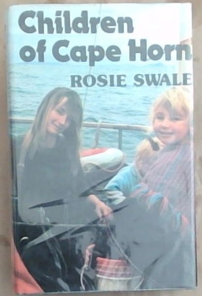 Children of Cape Horn (Signed and Warmly inscribed by Rosie Swale and Her Husband)
