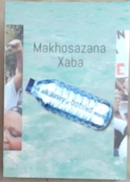 The Alkalinity of Bottled Water (Signed and inscribed by the author Xaba Makhosazana)