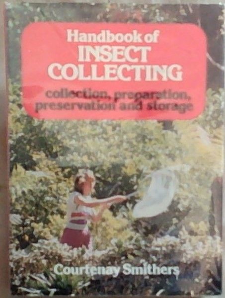 Handbook of Insect Collecting collection. preparation, preservation and storage