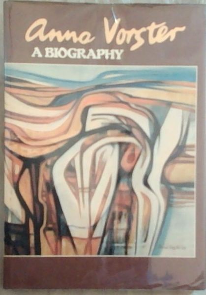 Anna Vorster: A Biography (Limited edition of 1000 copies this is number 473)