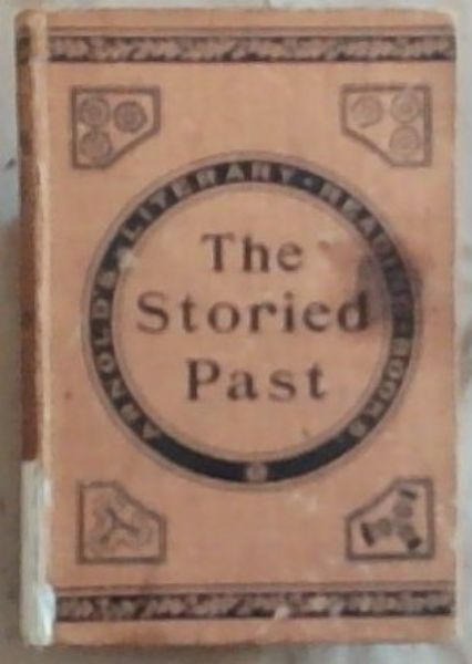 The Storied Past: A Book of Selections from English Literature illustrative of English History (Arnold's Literary Reading Books)