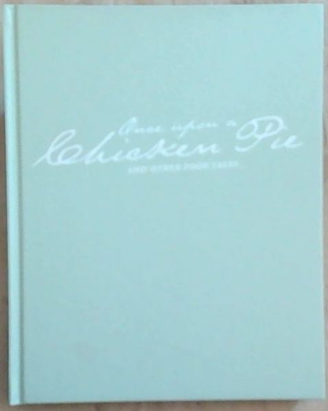 Once Upon a Chicken Pie: and Other Food Tales (Signed by both authors, Johan De Villiers with Len Straw)