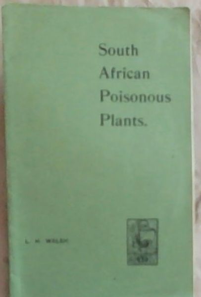 South African Poisonous Plants: Being Notes on South African Plants Poisonous to Stock, with particulars of Symptoms and Treatment (Illustrated with Sixteen Half-Tone Plates)