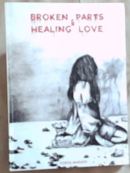 Broken Parts and Healing Love (Signed and inscribed by the author Portia Mabaso)