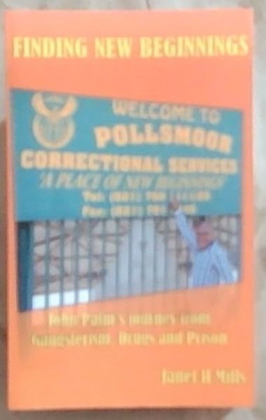 Finding New Beginnings : John Palm's journey from Gangsterism, Drugs and Prison (Signed by the author Janet H, Mills)