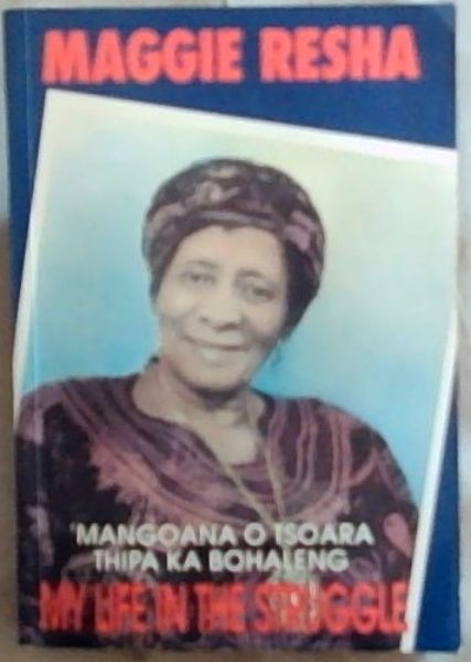 My life in the struggle: Mangoana Tsoara Thipa Ka Bohaleng