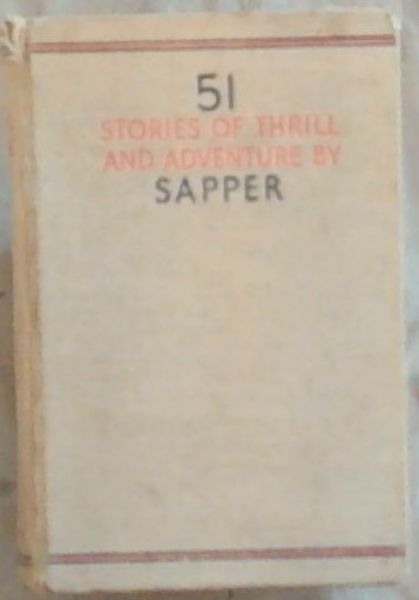 51 Stories by SAPPER: His One-Man Omnibus of Thrill and Adventure