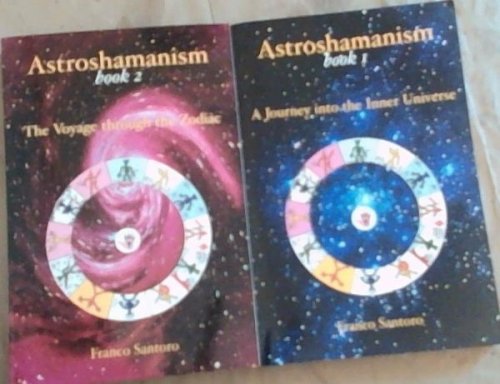 Astroshamanism Book 1: A Journey into the Inner Universe and Book 2 The Voyage through the Zodiac (Set of 2 Volumes) Signed and inscribed in both books by the author, Franco Santoro