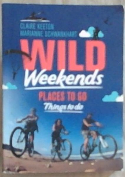 Wild Weekends (Place to Go, Things to Do)