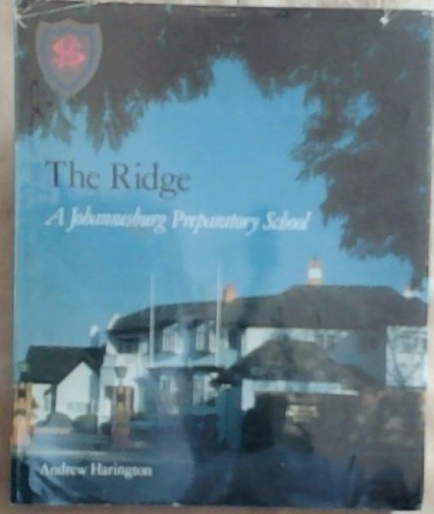 The Ridge: A Johannesburg Preparatory School (Signed by the author Andrew Harington)