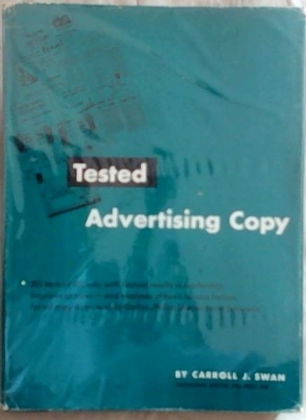 Tested Advertising Copy: 201 Tests of 480 Ads, with Factual Results in Readership, Inquiries Or Sales, and Analyses of Basic Success Factors for Ad Copy as Viewed by Gallup, Politz, Shepard, and Schwerin