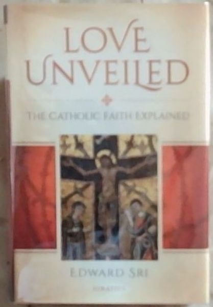 Love Unveiled: The Catholic Faith Explained